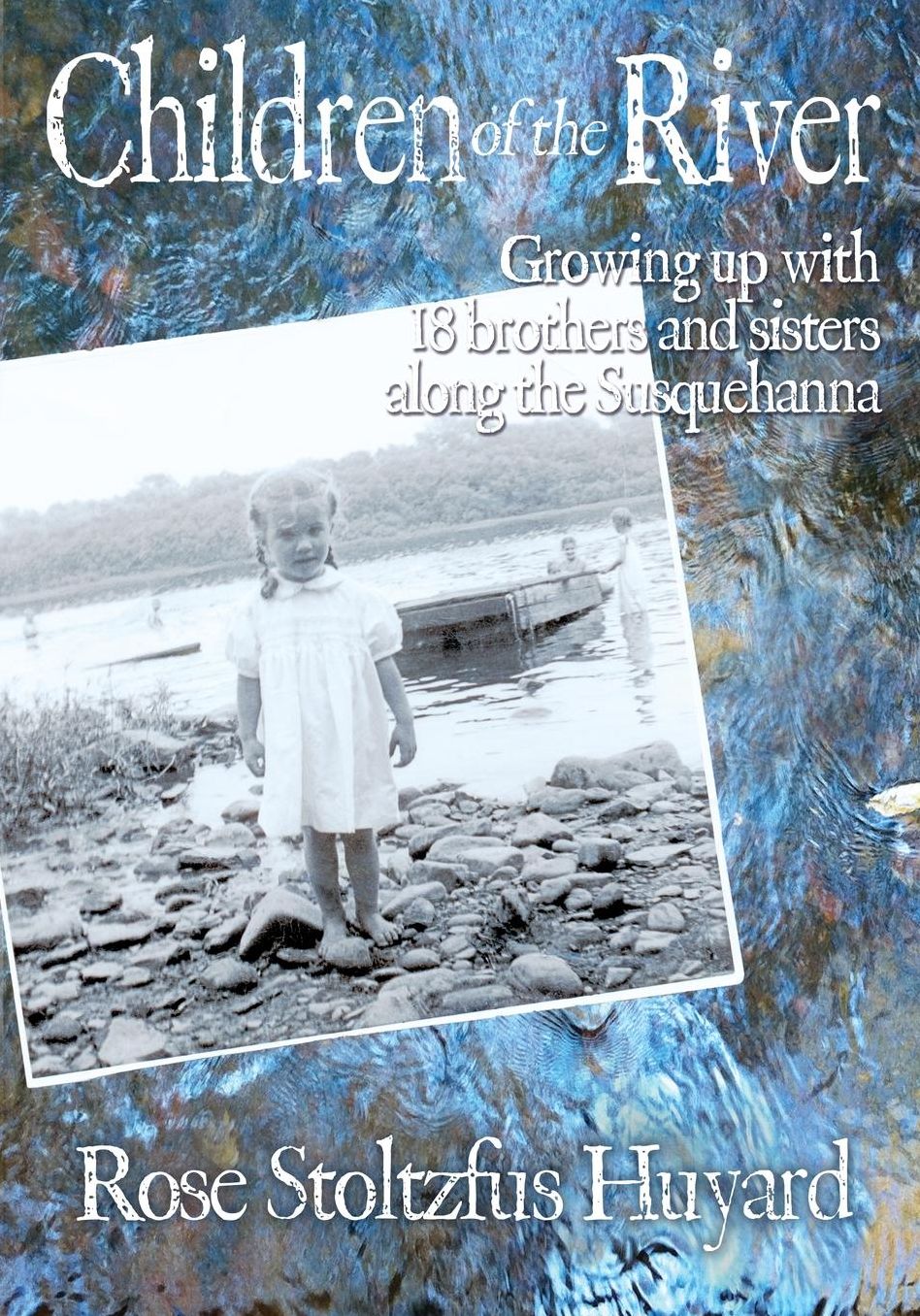 Children of the River: Growing up with 18 brothers and sisters along the Susquehanna