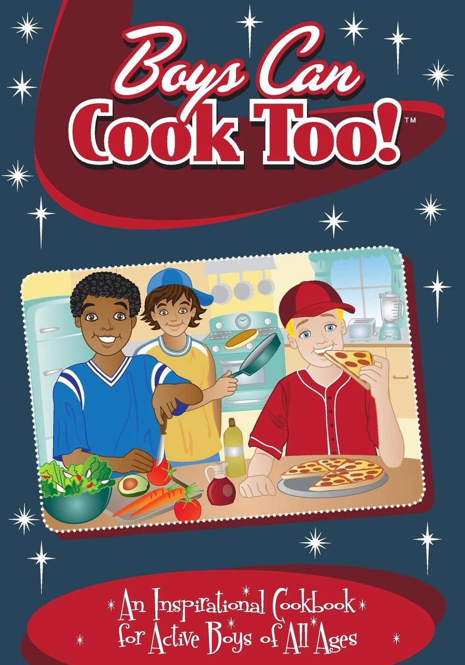 Boys Can Cook Too!: An Inspirational Cookbook for Active Boys of All Ages