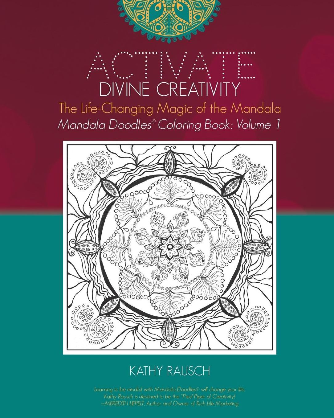 Activate Divine Creativity: Mandala Doodles Coloring Book Volume 1: Coloring with The Life-Changing Magic of the Mandala