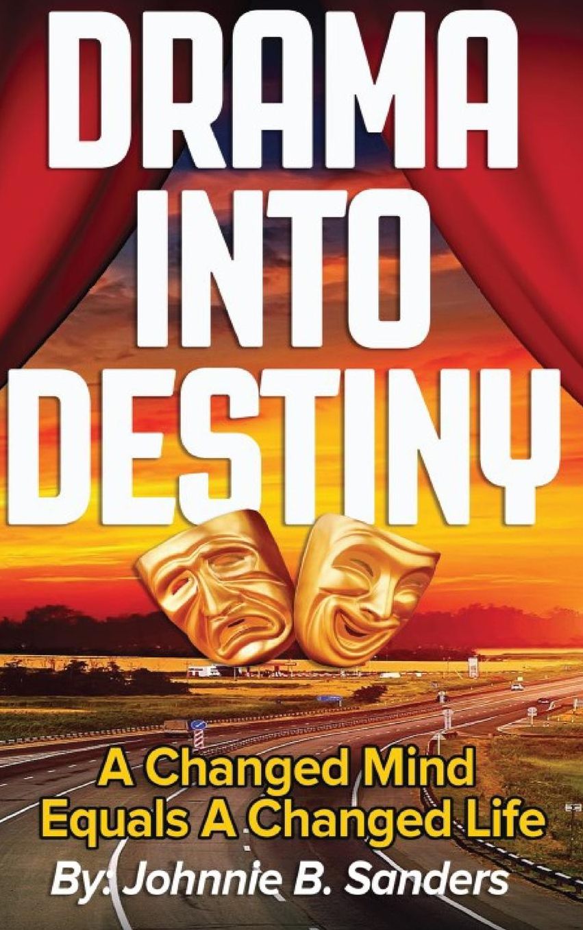 Drama Into Destiny: A Changed Mind Equals A Changed Life