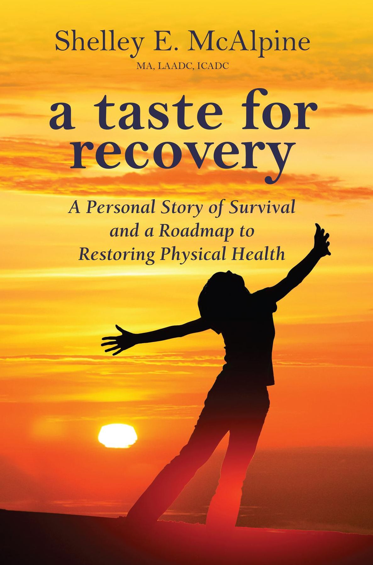 A Taste for Recovery: A Personal Story of Survival and a Roadmap to Restoring Physical Health