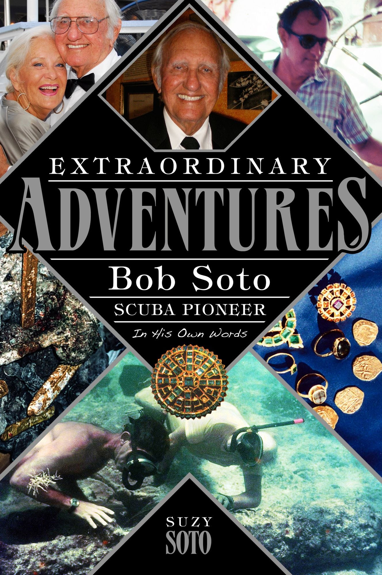 Extraordinary Adventures: Bob Soto Scuba Pioneer-In His Own Words