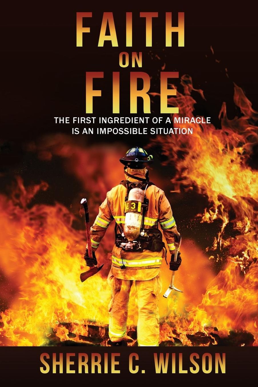 Faith on Fire: The First Ingredient of a Miracle Is an Impossible Situation