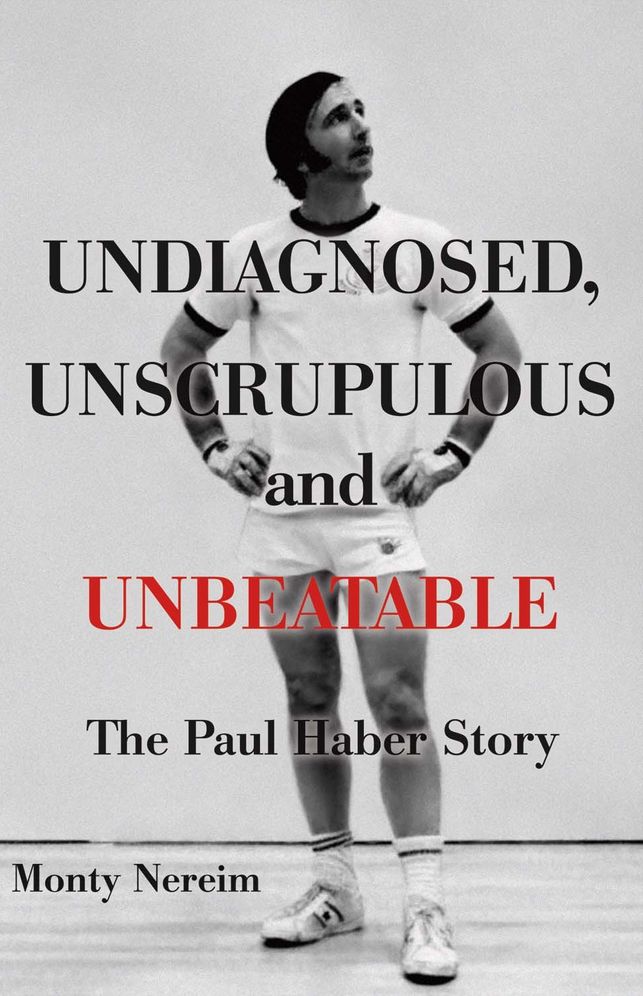 Undiagnosed, Unscrupulous and Unbeatable: The Paul Haber Story