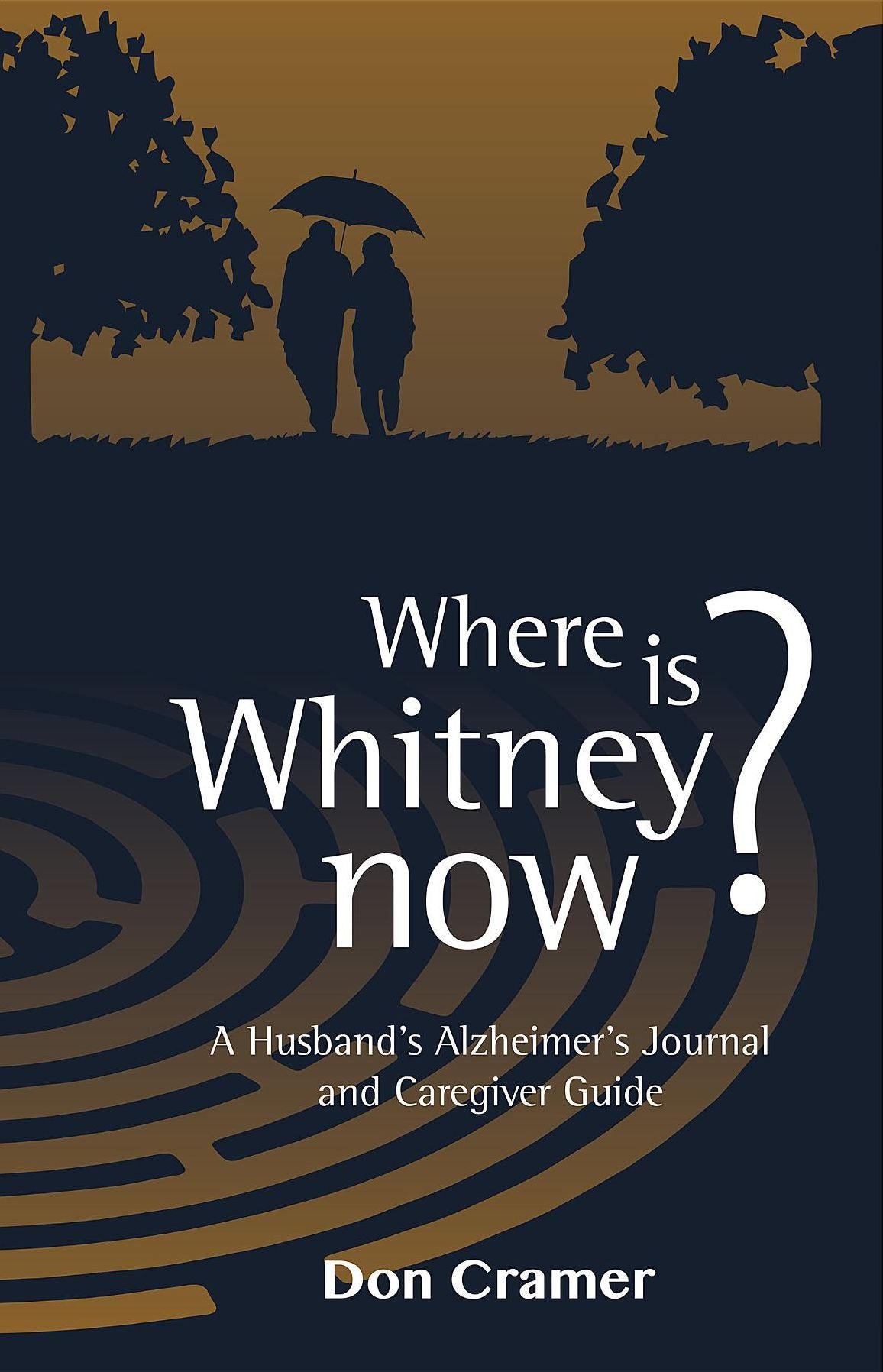 Where is Whitney now?: A Husband's Alzheimer's Journal and Caregiver Guide