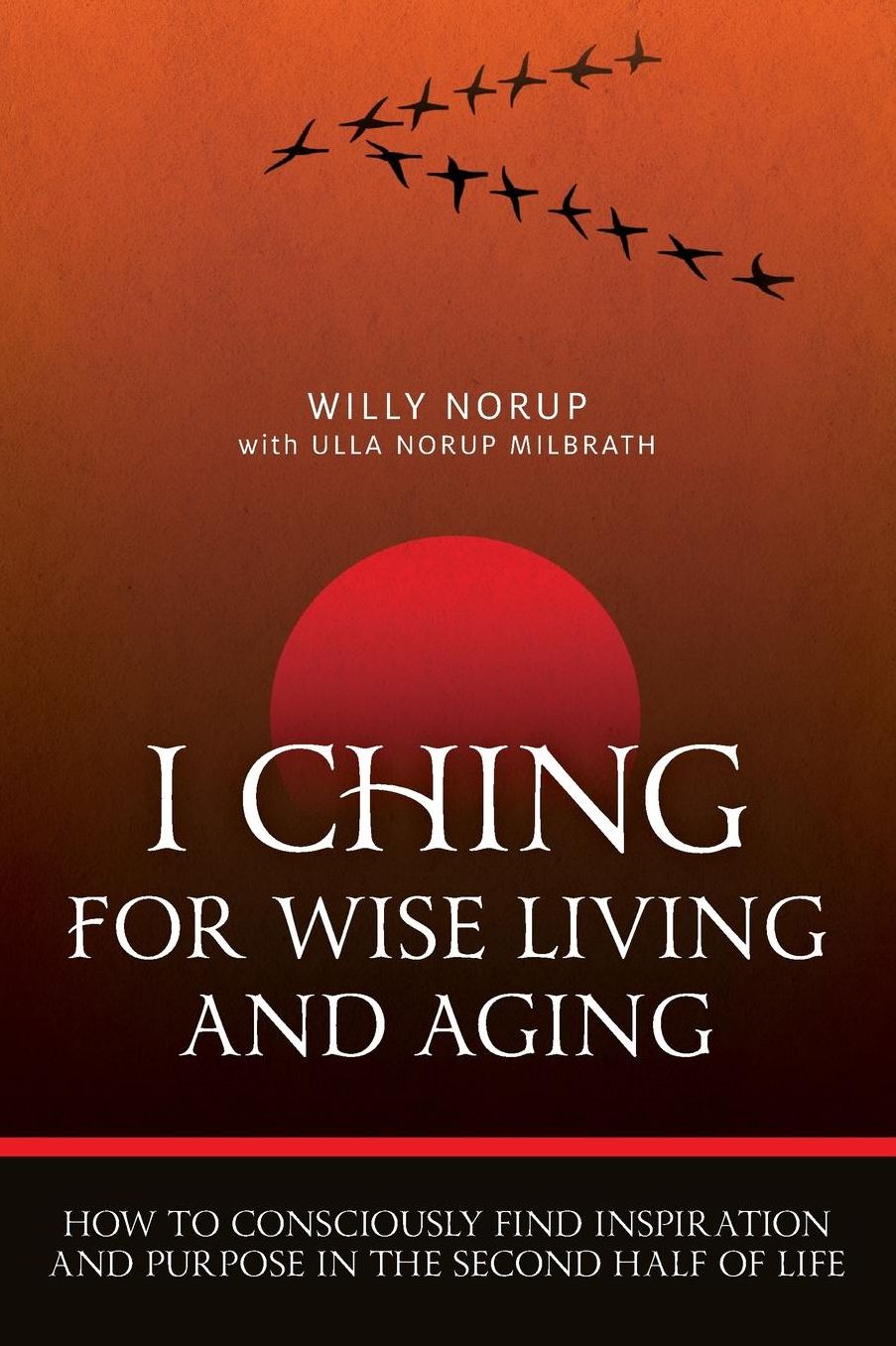 I Ching For Wise Living And Aging: How to consciously find inspiration and purpose in the second half of life