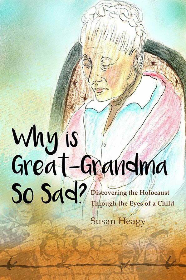 Why Is Great-Grandma So Sad?: Discovering the Holocaust Through the Eyes of a Child