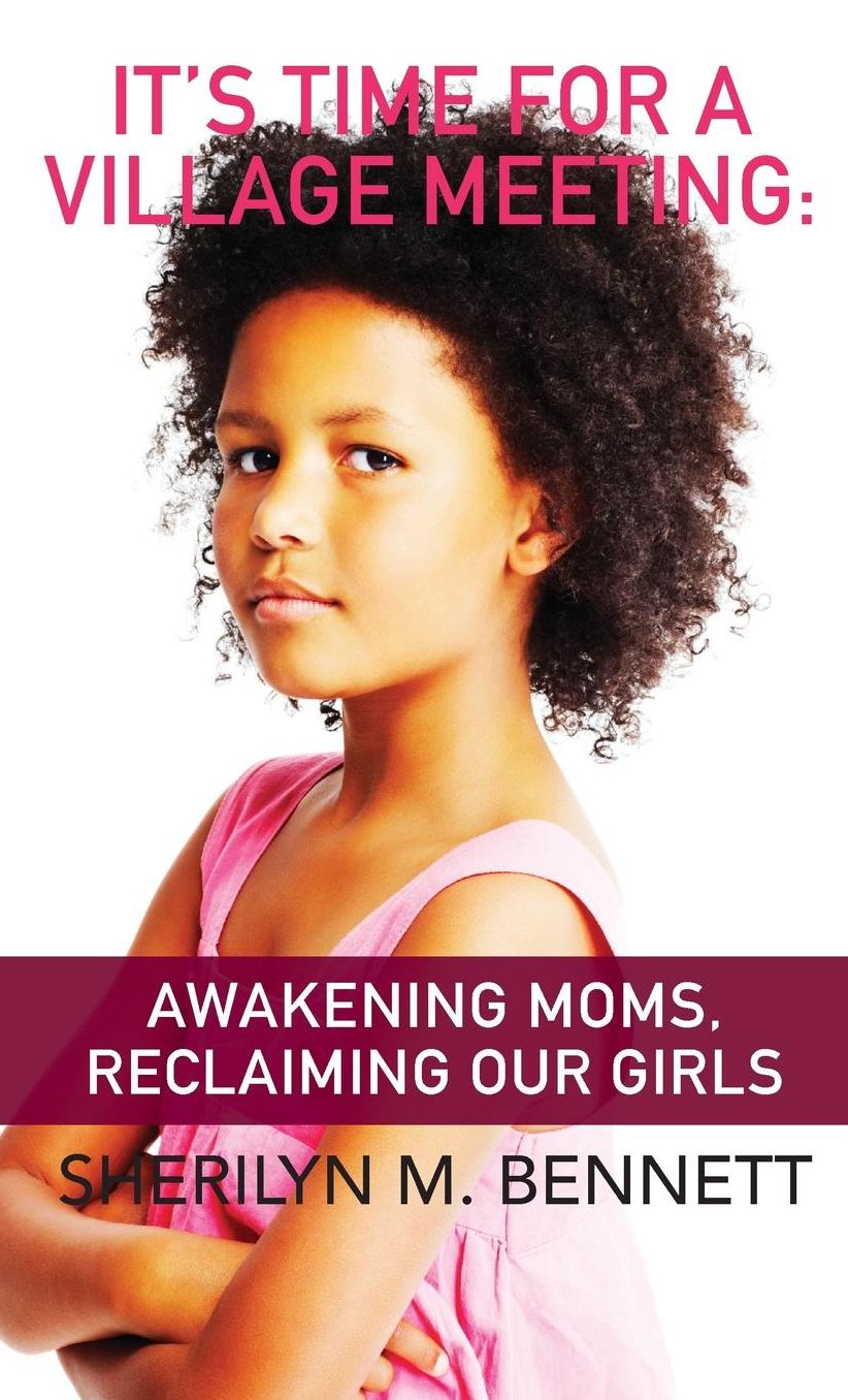 It's Time For A Village Meeting: Awakening Moms, Reclaiming Our Girls