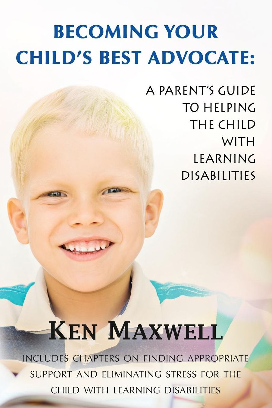 Becoming Your Child's Best Advocate: A Parent's Guide to Helping the Child with Learning Disabilities