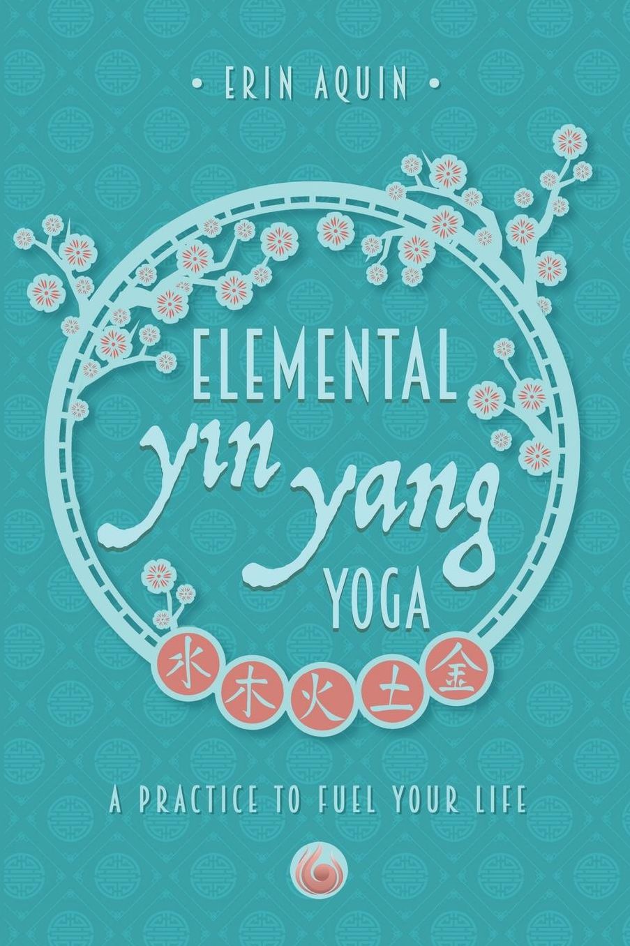 Elemental Yin Yang Yoga: A Practice to Fuel Your Life