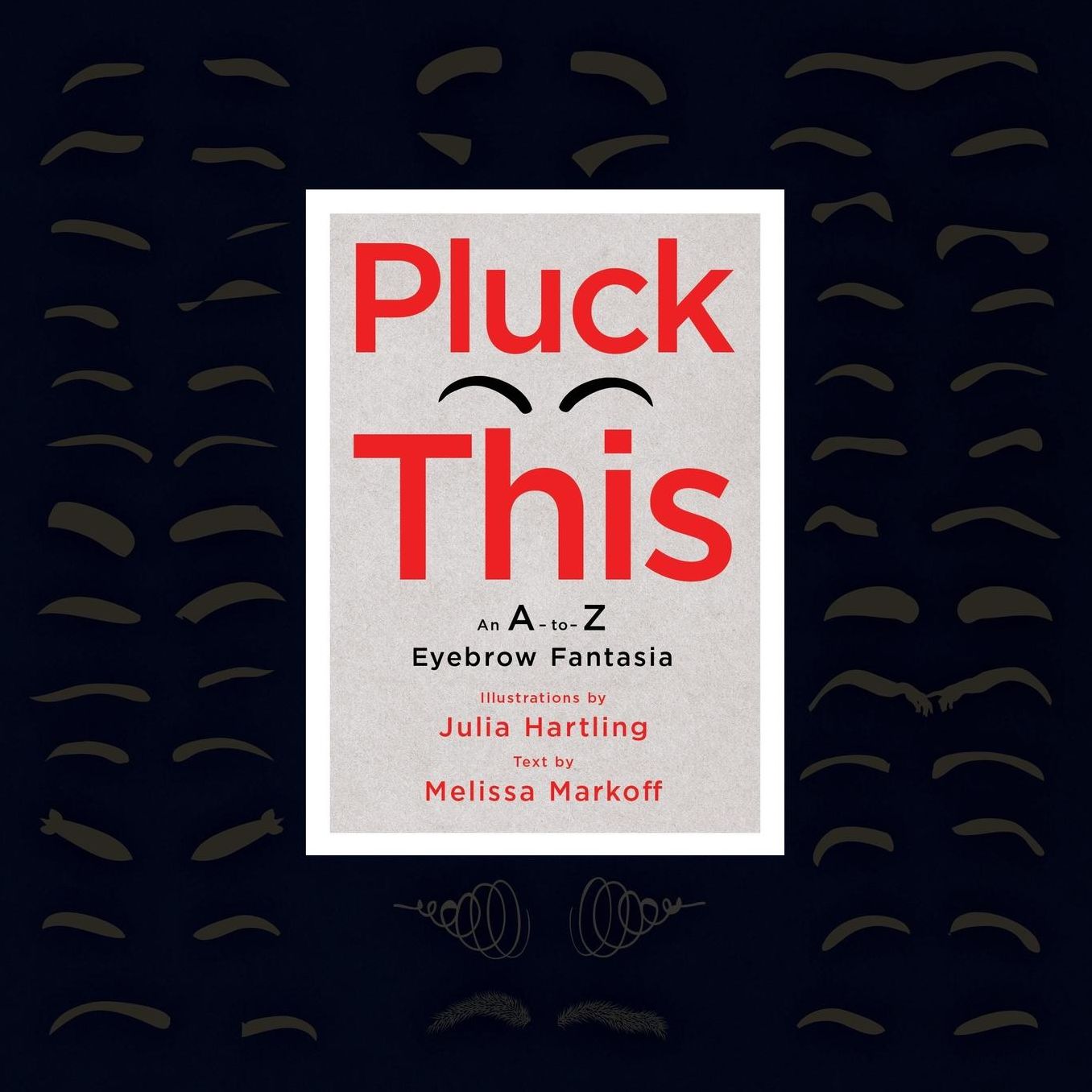 Pluck This: An A-to-Z Eyebrow Fantasia