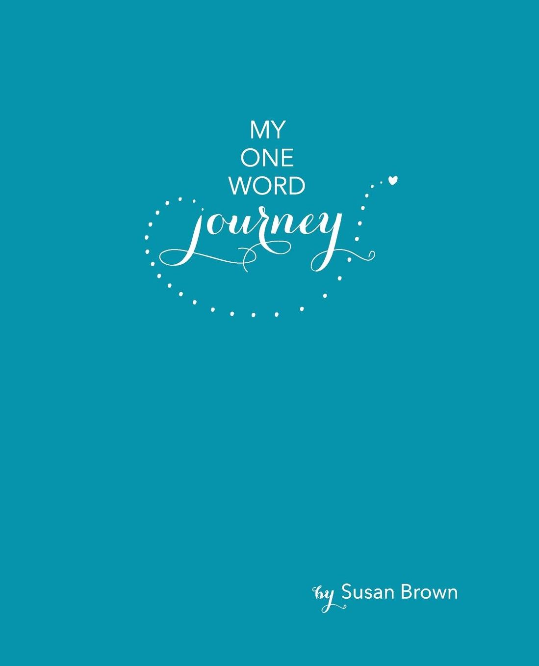 My One Word Journey: A journal with guided reflection questions that activate the power of one word to enhance all areas of your life
