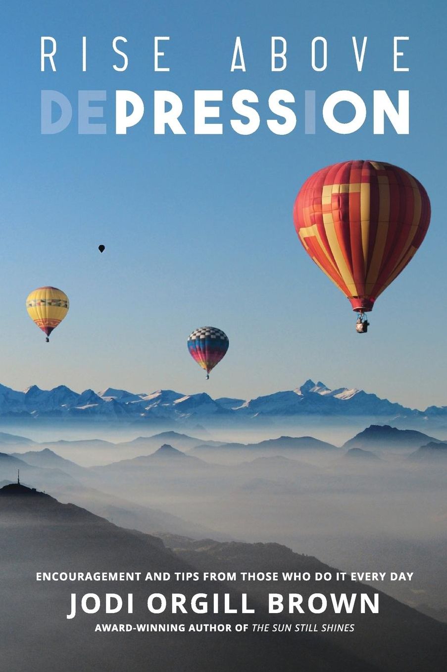 Rise Above Depression: Encouragement and Tips From Those Who Do It Every Day