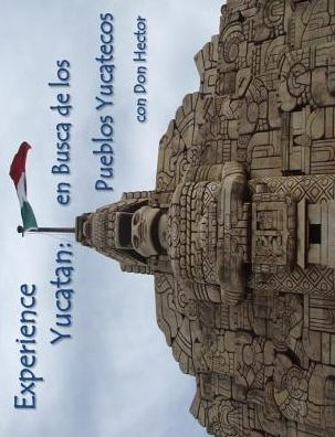 Experience Yucatán: En Busca de los Pueblos Yucatecos con Don Héctor