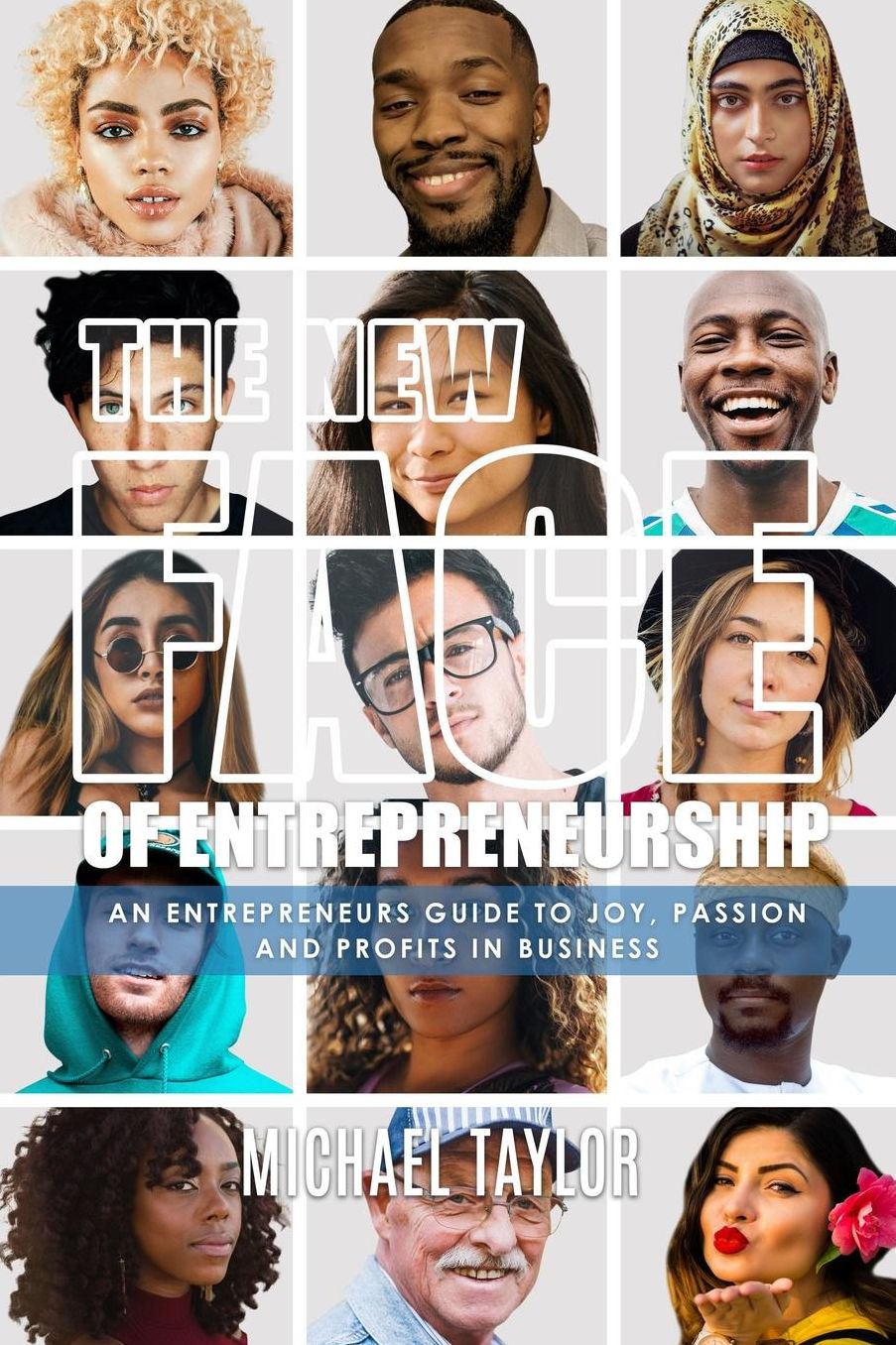 New Face Of Entrepreneurship: An Entrepreneurs Guide To Joy Passion & Profits In Business