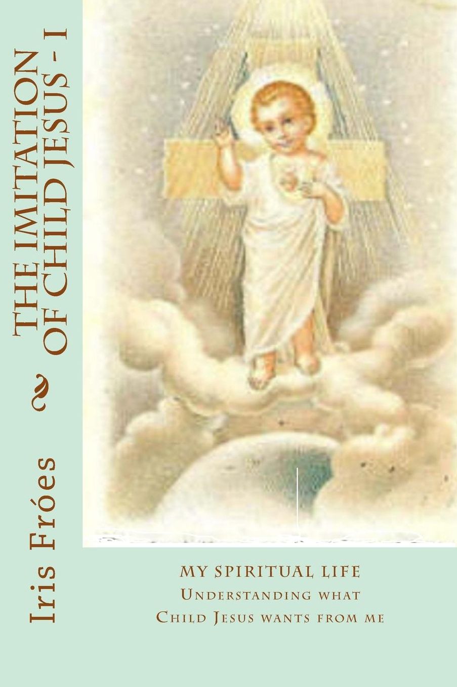 My Spiritual Life: Understanding What Child Jesus Wants from Me