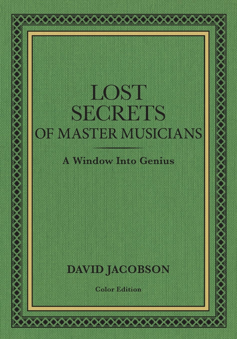 Lost Secrets of Master Musicians: A Window Into Genius
