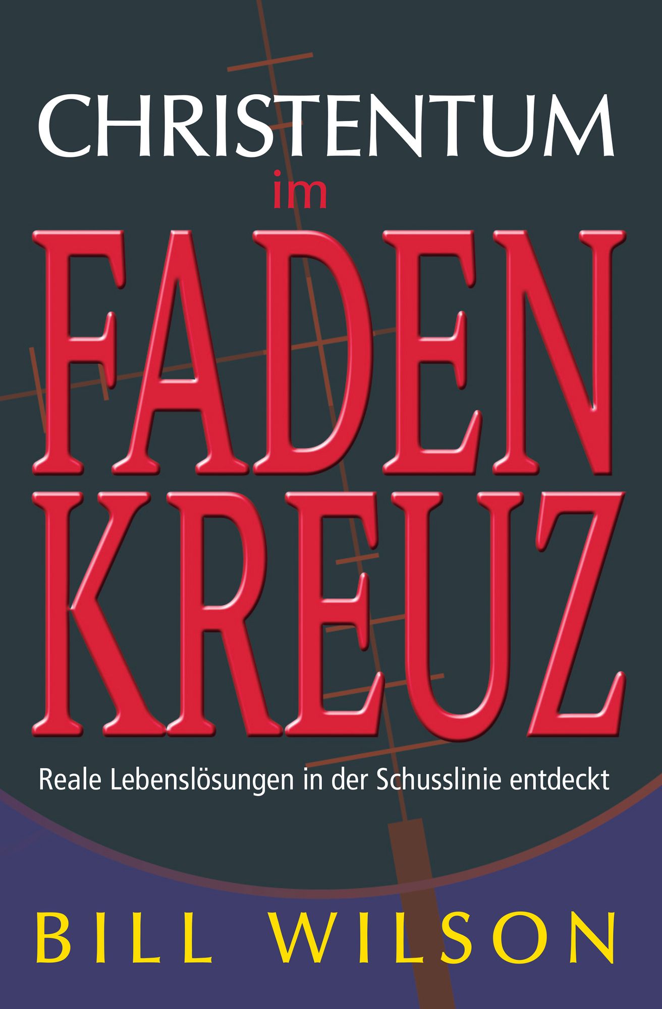 Christentum im Faden Kreuz: Reale Lebenslösungen in der Schusslinie entdeckt