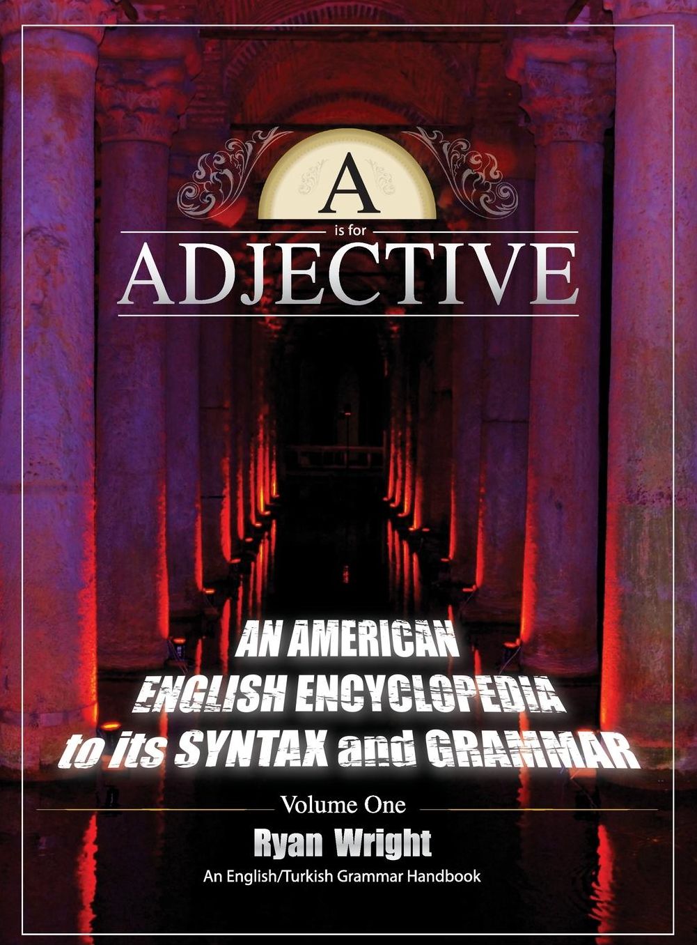 A is for Adjective: Volume One, An American English Encyclopedia to its Syntax and Grammar: English/Turkish Grammar Handbook (Color Hardcover Edition)