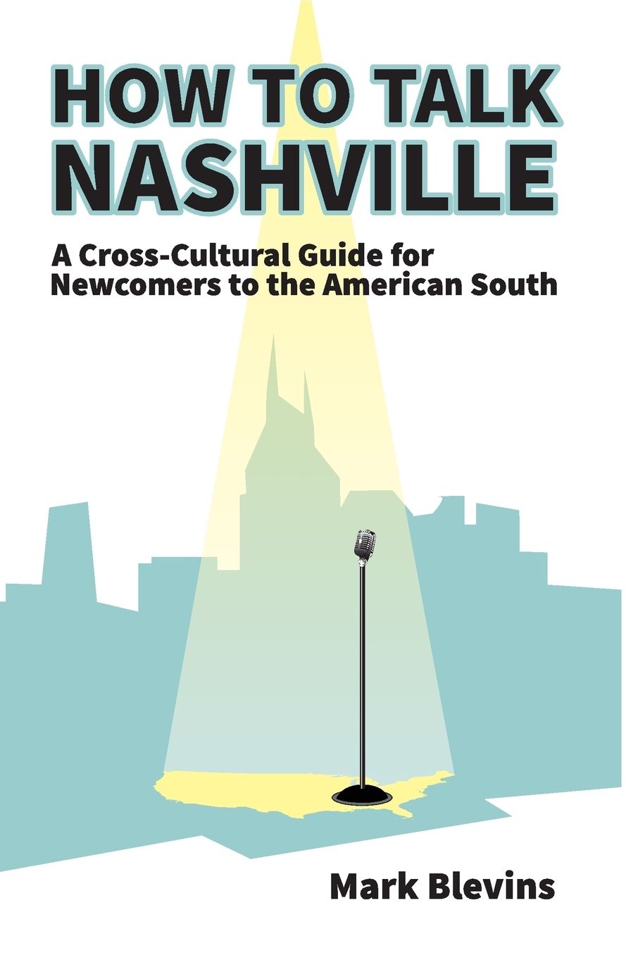 How to Talk Nashville: A Cross-Cultural Guide for Newcomers to the American South