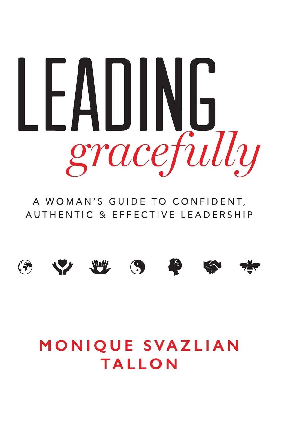 Leading Gracefully: A Women's Guide to Confident, Authentic amp; Effective Leadership