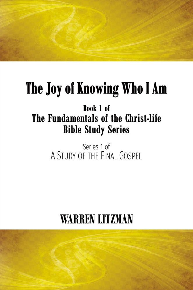 The Joy of Knowing Who I Am: Book 1 of the Fundamentals of the Christ-Life Bible Study Series