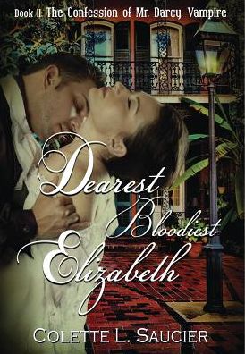 Dearest Bloodiest Elizabeth: Book II: The Confession of Mr. Darcy, Vampire