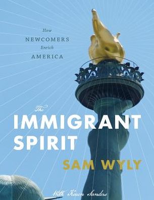 The Immigrant Spirit: How Newcomers Enrich America