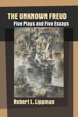 The Unknown Freud: Five Plays and Five Essays