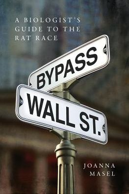Bypass Wall Street: A Biologist's Guide to the Rat Race