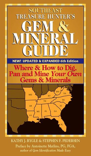 Southeast Treasure Hunter's Gem & Mineral Guide: Where & How to Dig, Pan and Mine Your Own Gems & Minerals