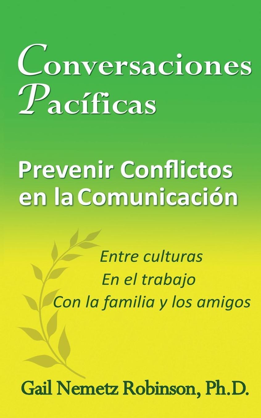 Conversaciones Pacíficas: Prevenir Conflicto en la Communicación - entre culturas, en el trabajo, con la familia y los amigos