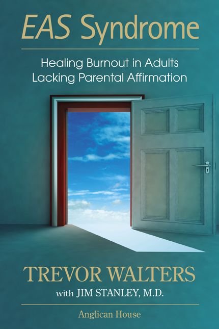 EAS Syndrome: Healing Burnout in Adults Lacking Parental Affirmation