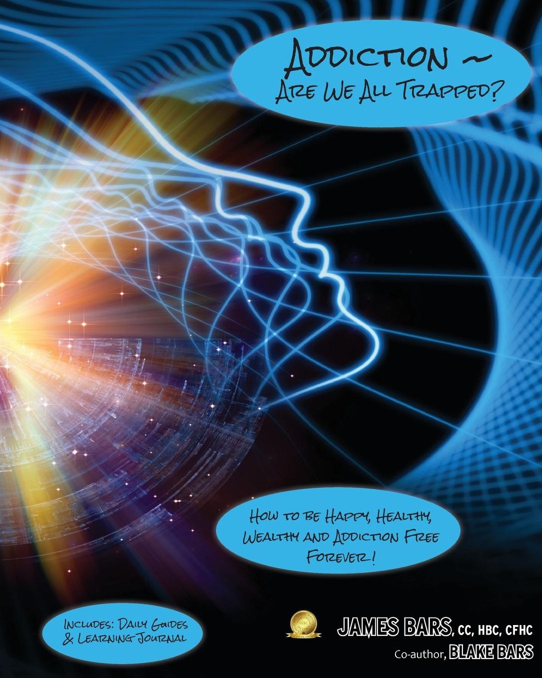 Addiction #126; Are We All Trapped?: How to be Happy, Healthy, Wealthy and Addiction Free #126; Forever!