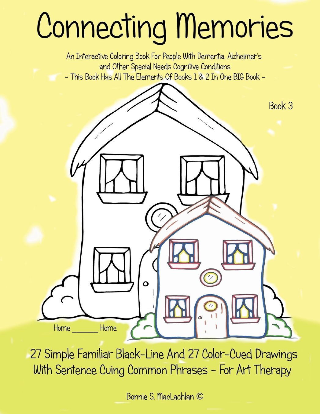 Connecting Memories - Book 3: Coloring and Activities Book for People with Dementia. Alzheimer's, Brain Injuries, Stroke and Other Cognitive Conditions. 27 Simple Familiar Black-Line and 27 Color Cued Drawings With Sentence Cuing Common Phrases. Books 1 &