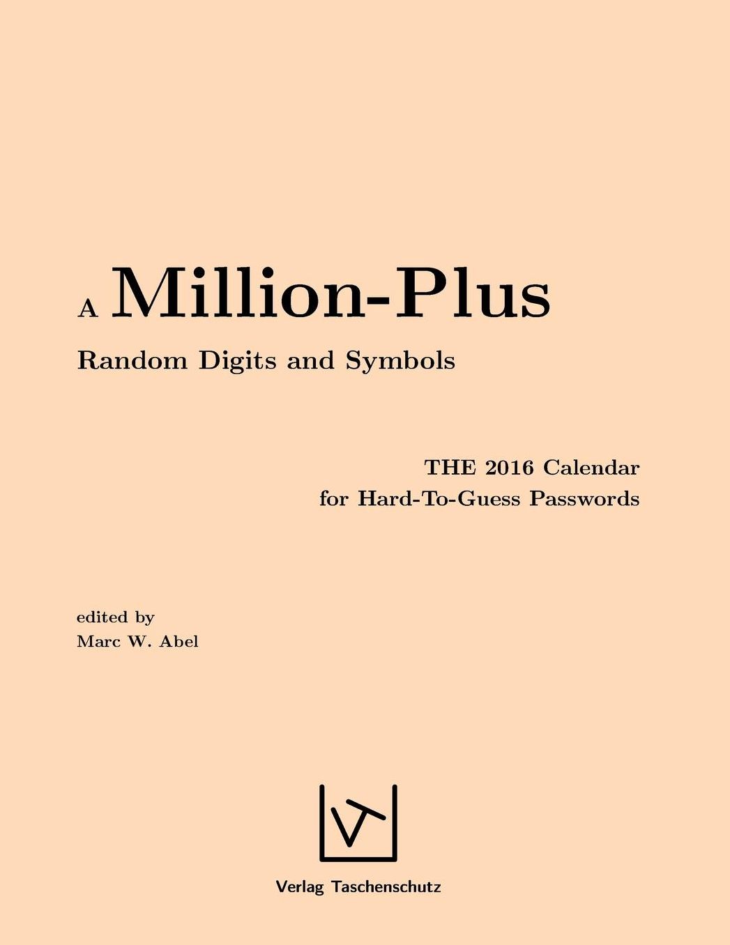 A Million-Plus Random Digits and Symbols: THE 2016 Calendar for Hard-To-Guess Passwords