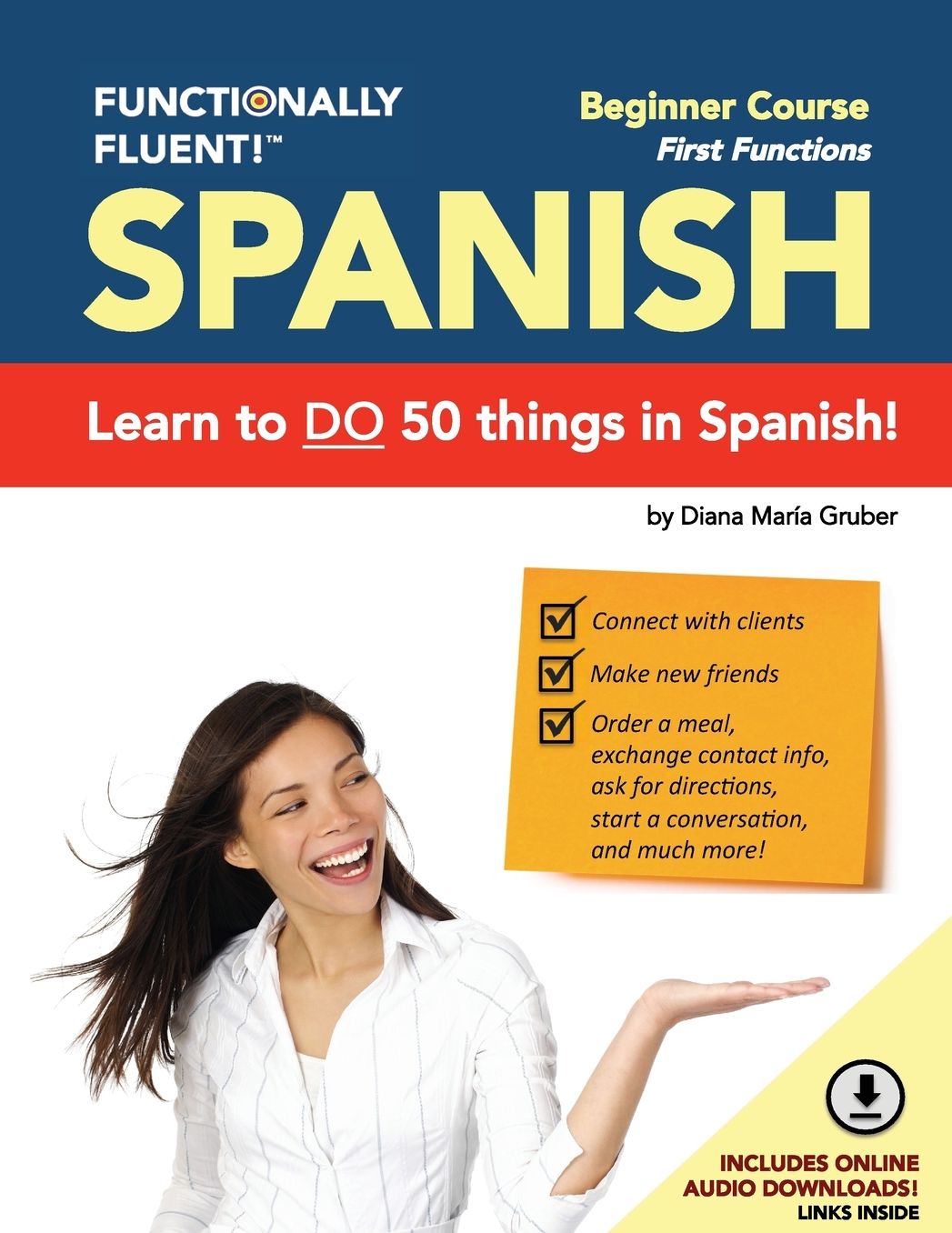 Functionally Fluent! Beginner Spanish Course, including full-color Spanish coursebook and audio downloads: Learn to DO things in Spanish, fast and fluently! The easiest way to speak Spanish step by step is with our Spanish as a Second Language learning sy
