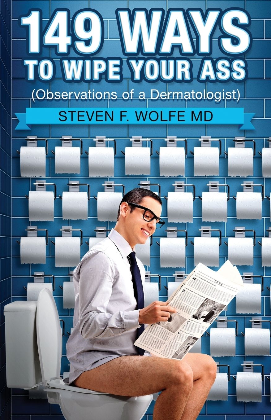 149 Ways To Wipe Your Ass: Observations of a Dermatologist