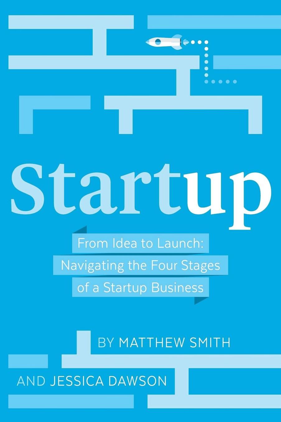 Startup: From Idea to Launch: Navigating the Four Stages of a Startup Business
