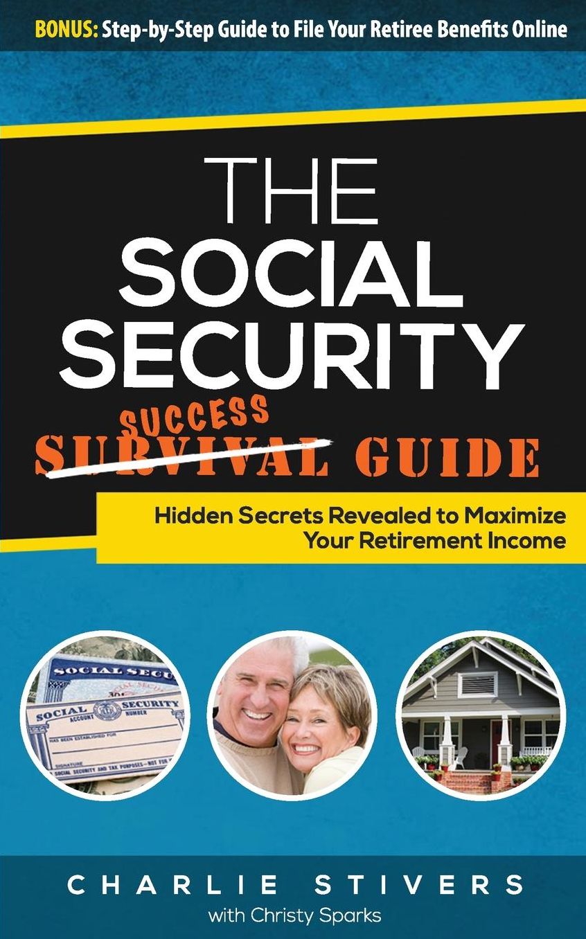 Social Security Success Guide: Hidden Secrets Revealed to Maximize Your Retirement Income