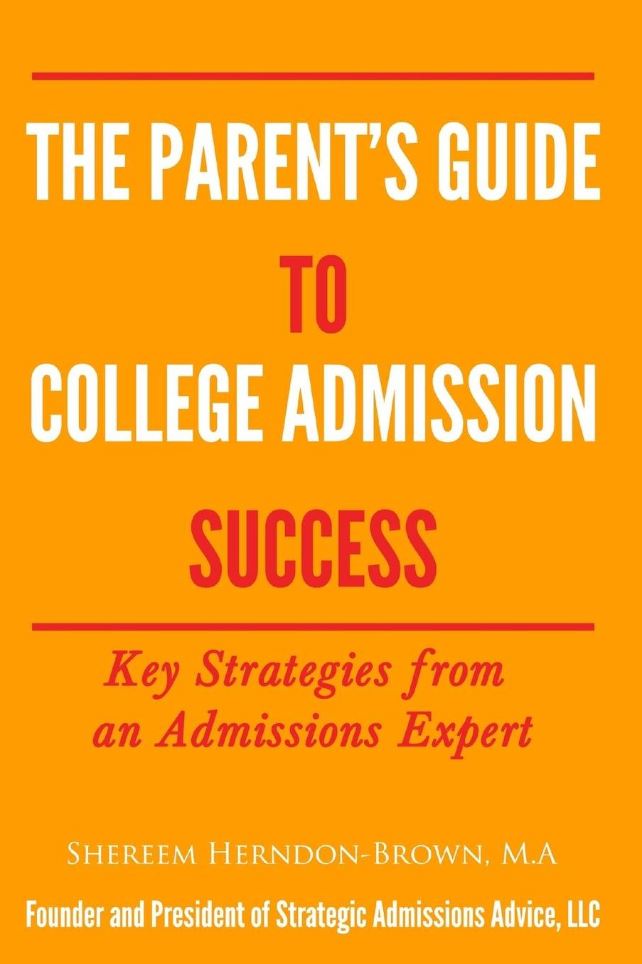 The Parent's Guide to College Admissions Success: Key Strategies from an Admissions Expert