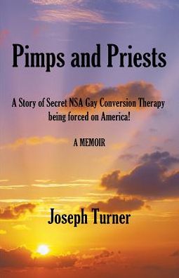 Pimps and Priests: A Story of Secret NSA Gay Conversion Therapy being forced on America!