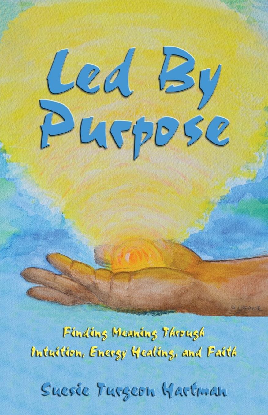 Led By Purpose: Finding Meaning Through Intuition, Energy Healing, and Faith