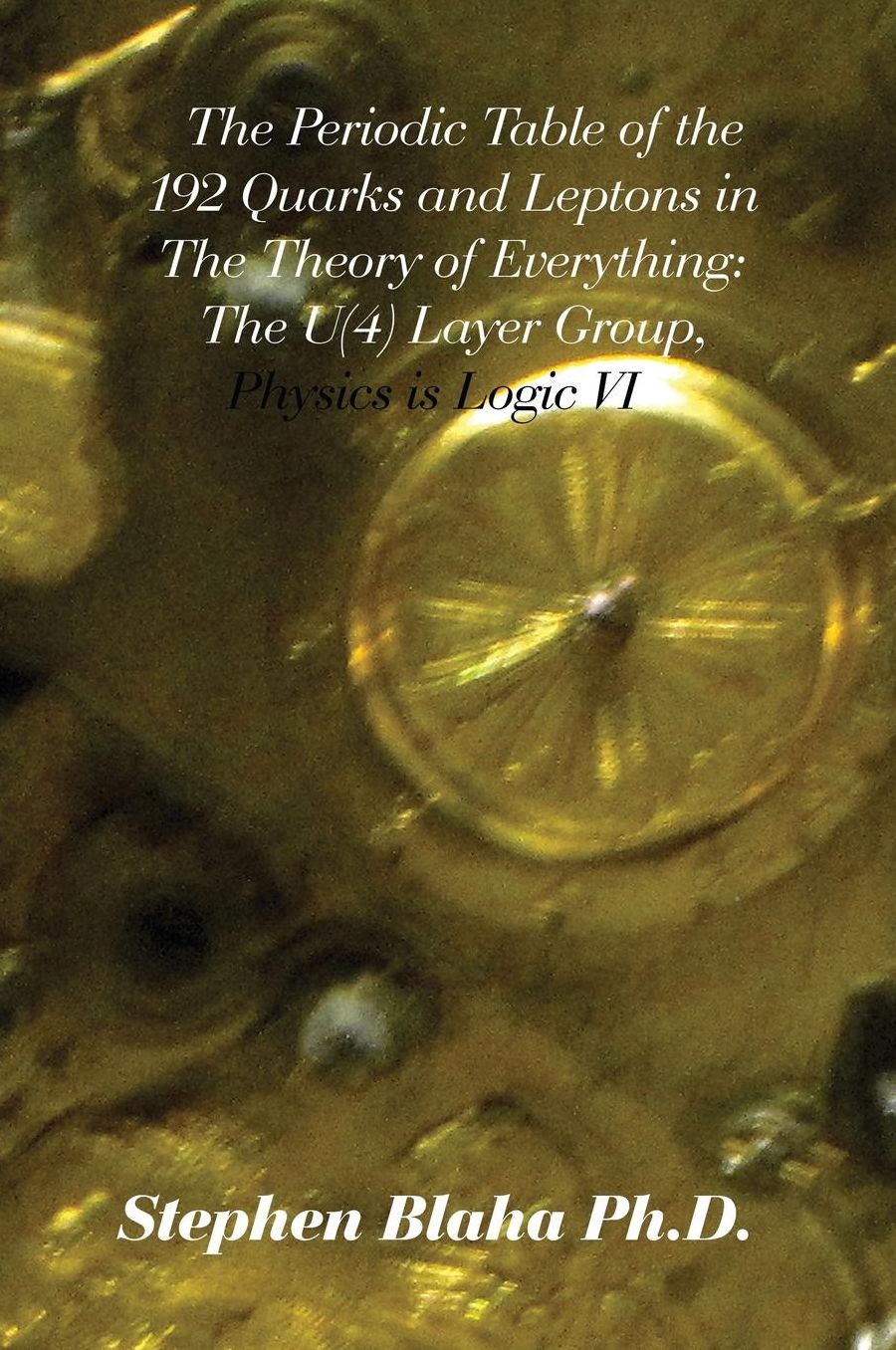 The Periodic Table of the 192 Quarks and Leptons in The Theory of Everything: The U(4) Layer Group, Physics is Logic VI