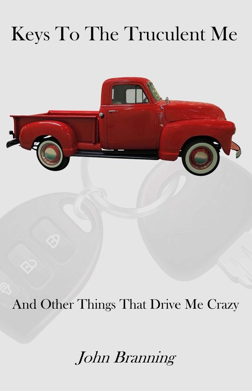 Keys To The Truculent Me: And Other Things That Drive Me Crazy
