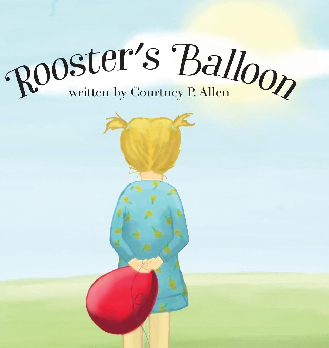 Rooster's Balloon: A child's journey from grief to hope