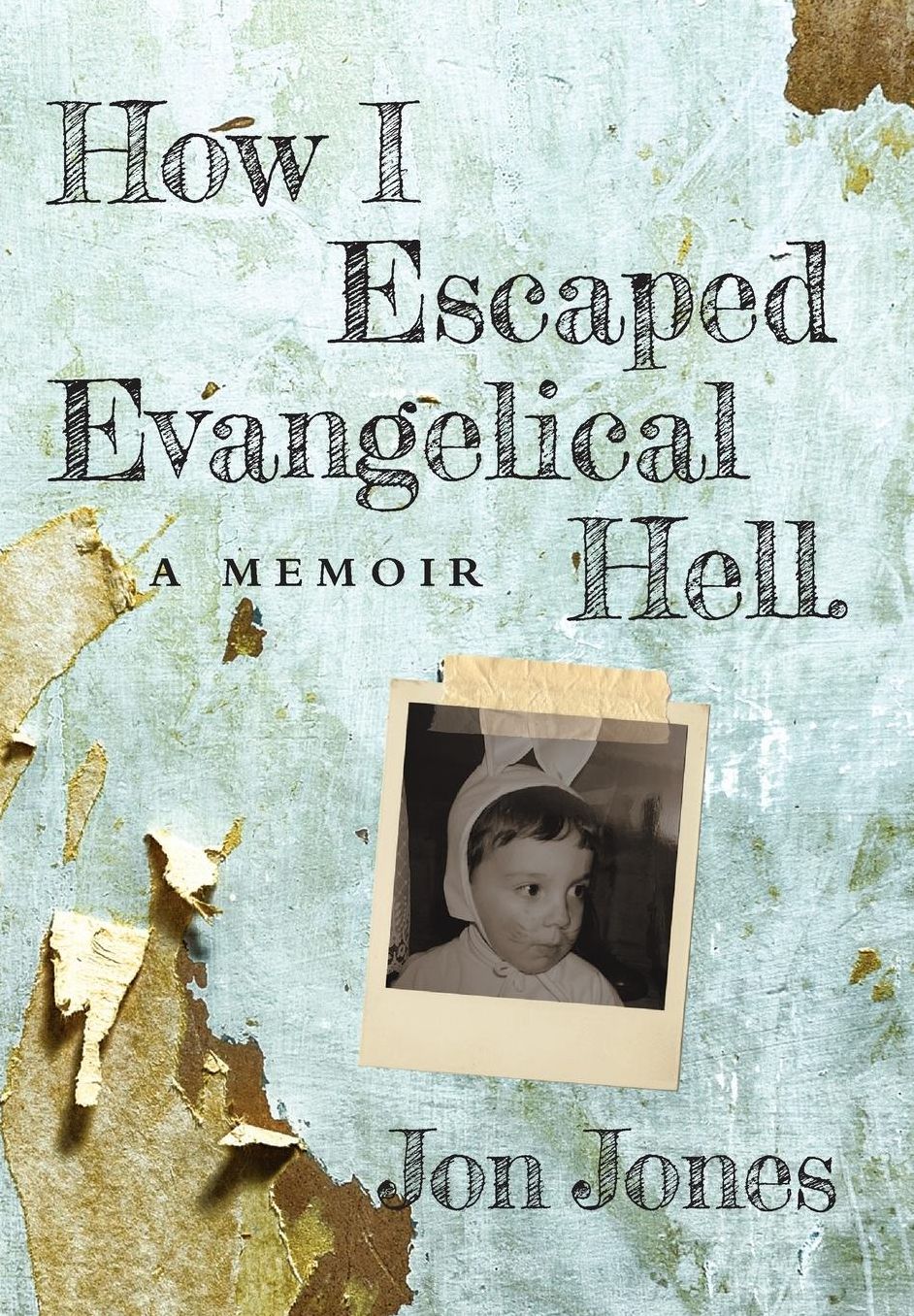 How I Escaped Evangelical Hell: A Memoir