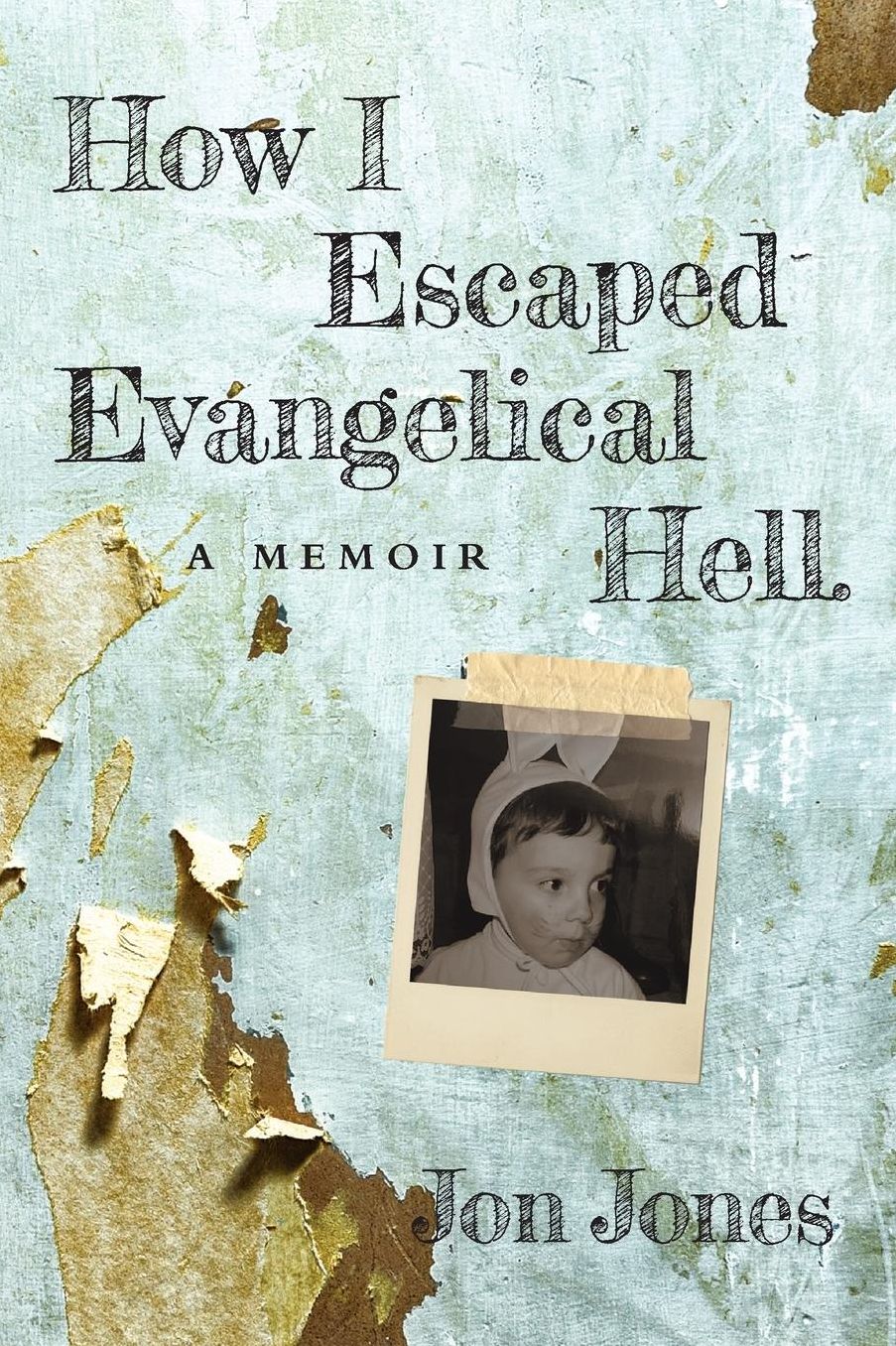 How I Escaped Evangelical Hell: A Memoir