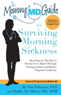 Mommy MD Guide to Surviving Morning Sickness: More Than 150 Tips That 25 Doctors Use to Make It Through Morning Sickness and Related Pregnancy Symptoms
