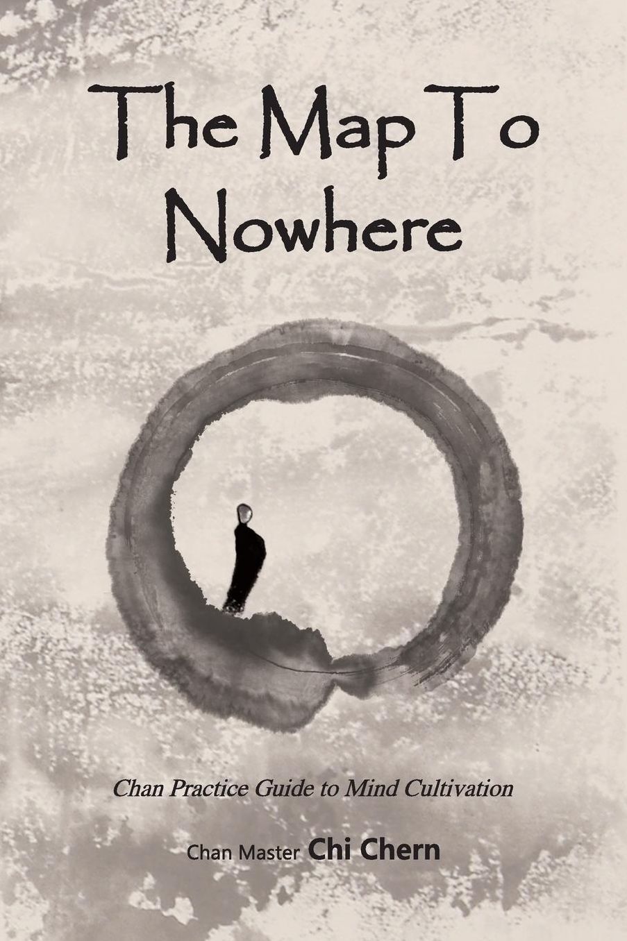 The Map to Nowhere: Chan Practice Guide to Mind Cultivation
